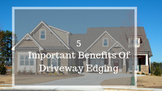 5 Important Benefits Of Driveway Edging